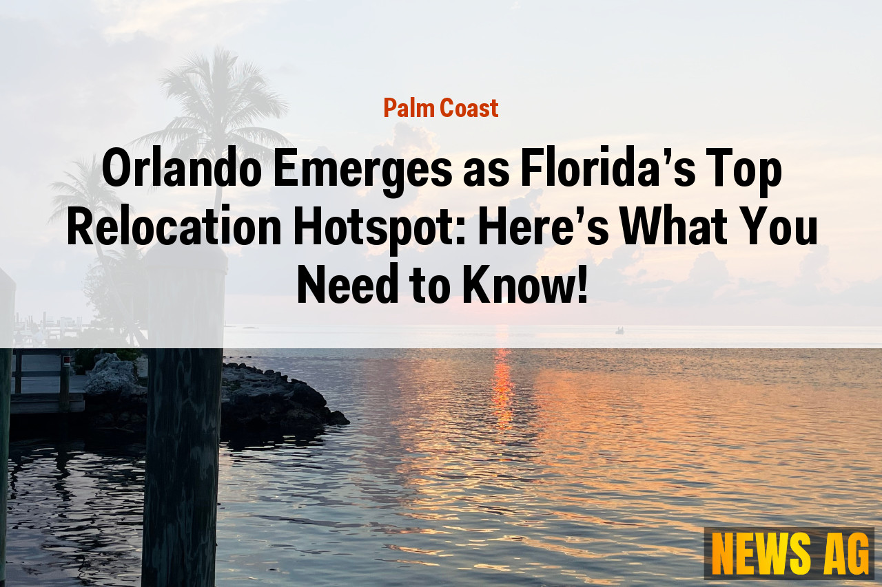 Orlando Emerges as Florida's Top Relocation Hotspot: Here's What You Need to Know!