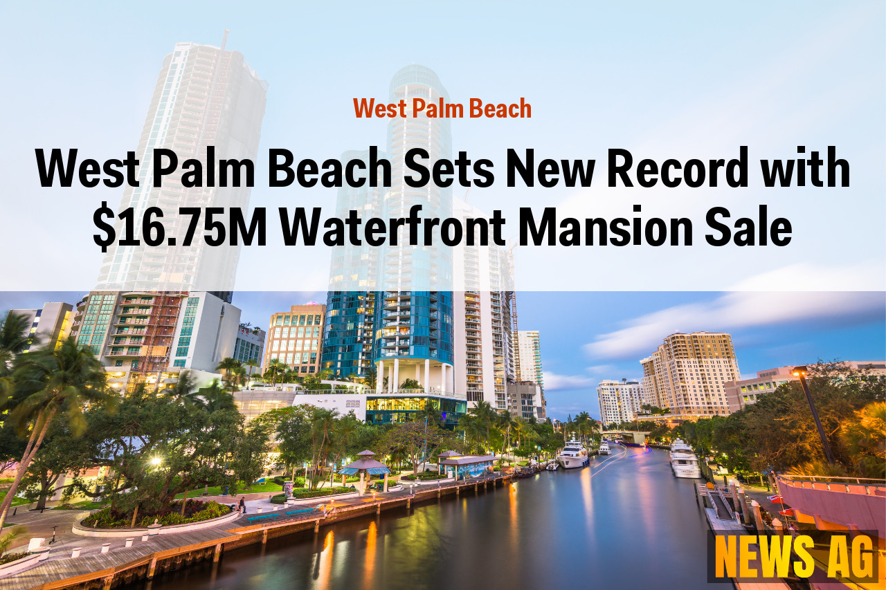 West Palm Beach Sets New Record with $16.75M Waterfront Mansion Sale