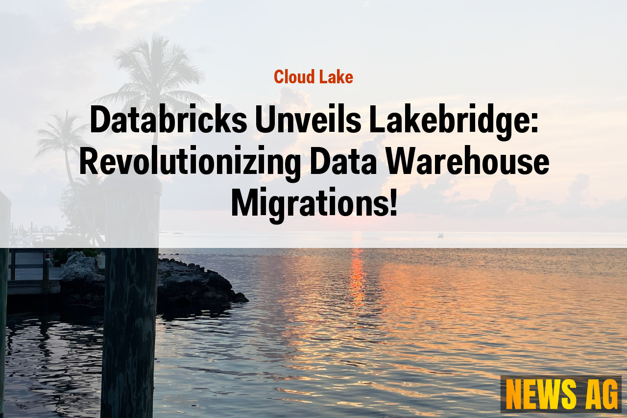 Databricks Unveils Lakebridge: Revolutionizing Data Warehouse Migrations!