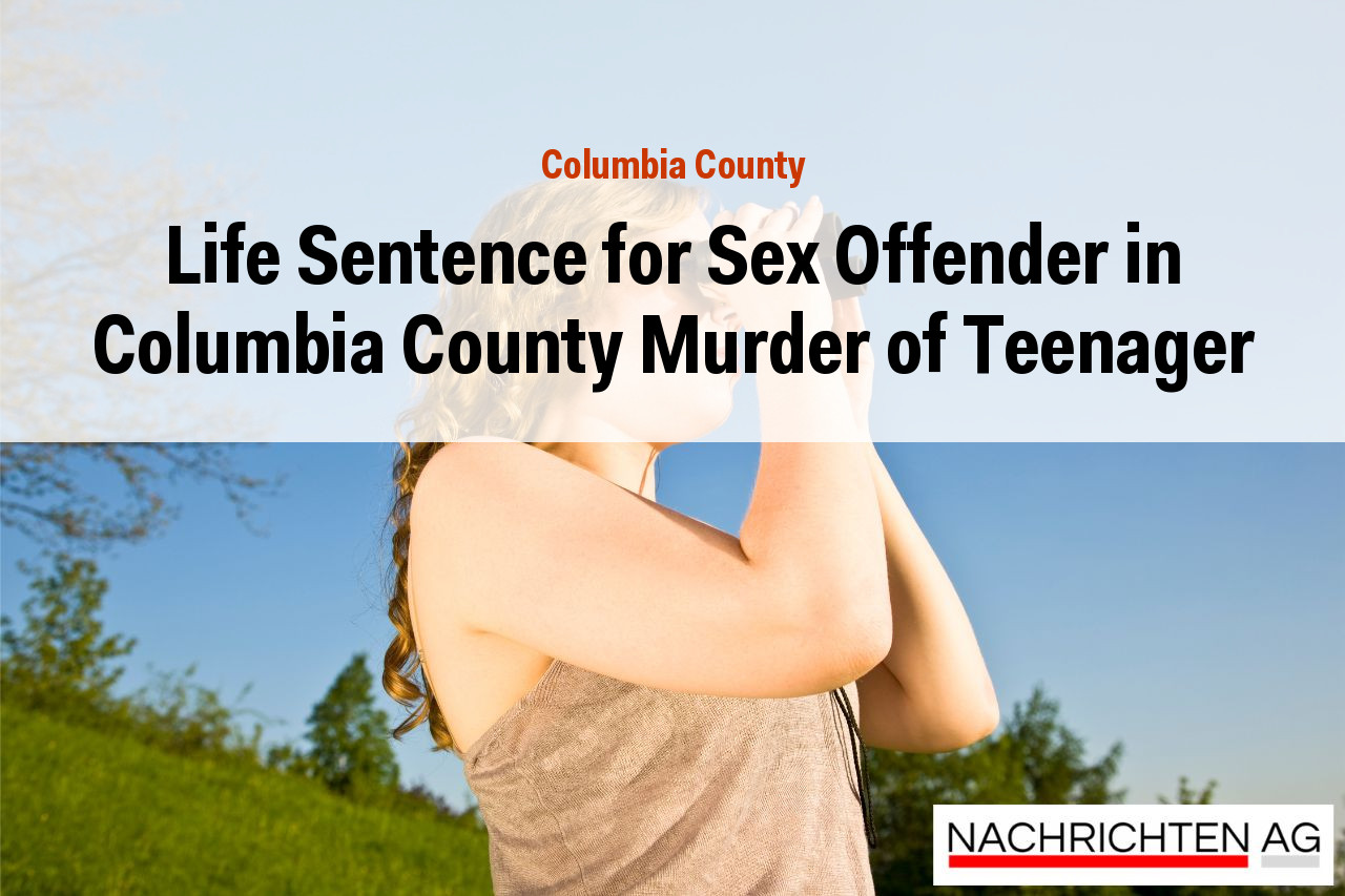 Life Sentence for Sex Offender in Columbia County Murder of Teenager