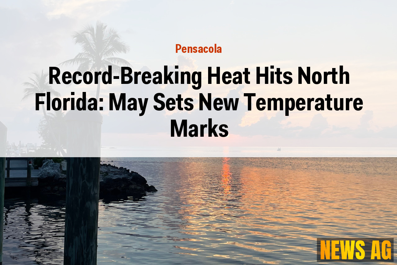 Record-Breaking Heat Hits North Florida: May Sets New Temperature Marks