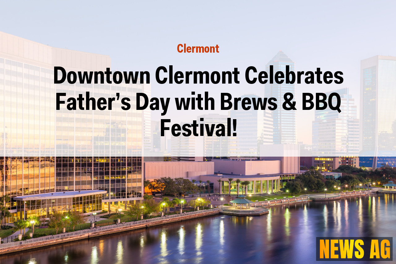 Downtown Clermont Celebrates Father's Day with Brews & BBQ Festival!