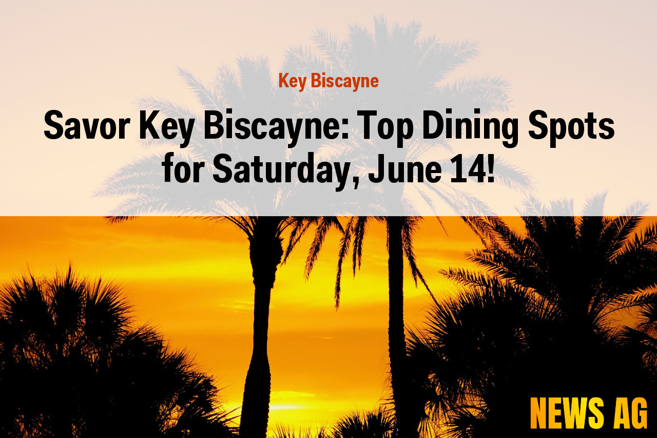 Savor Key Biscayne: Top Dining Spots for Saturday, June 14!