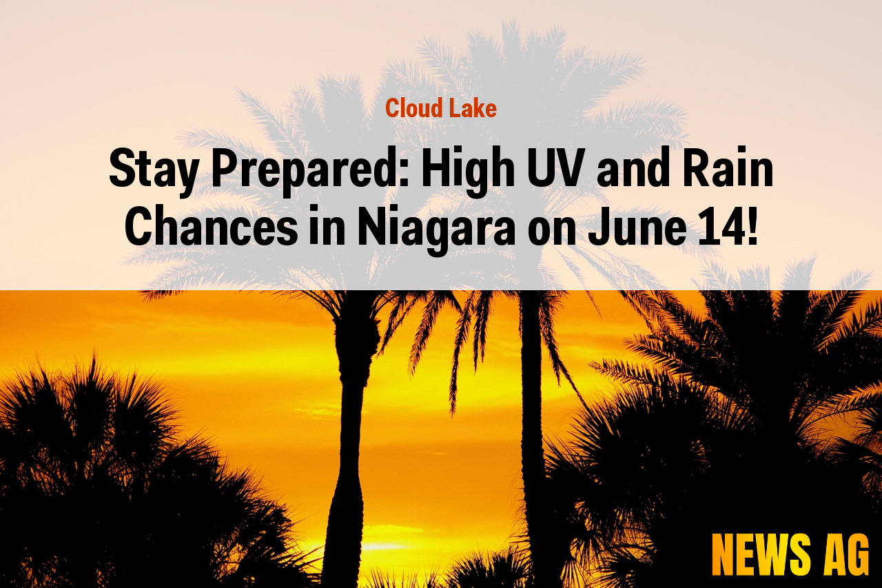Stay Prepared: High UV and Rain Chances in Niagara on June 14!