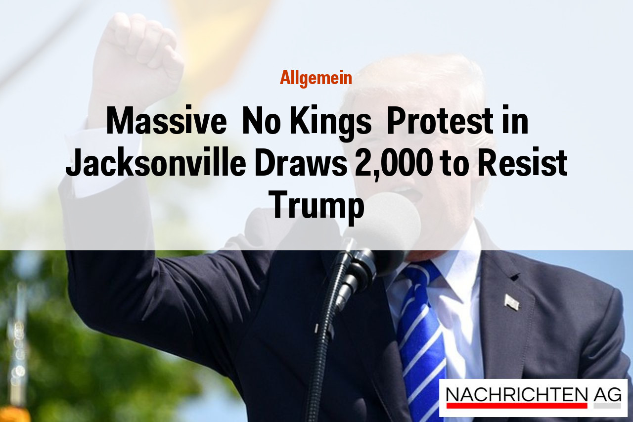 Massive  No Kings  Protest in Jacksonville Draws 2,000 to Resist Trump