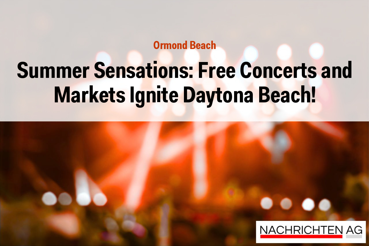 Summer Sensations: Free Concerts and Markets Ignite Daytona Beach!