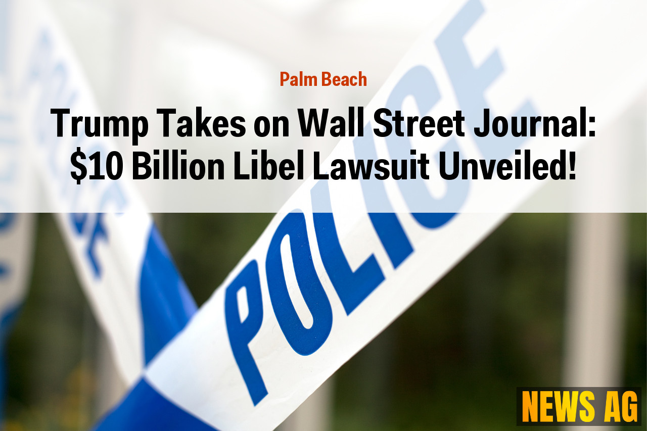 Trump Takes on Wall Street Journal: $10 Billion Libel Lawsuit Unveiled!
