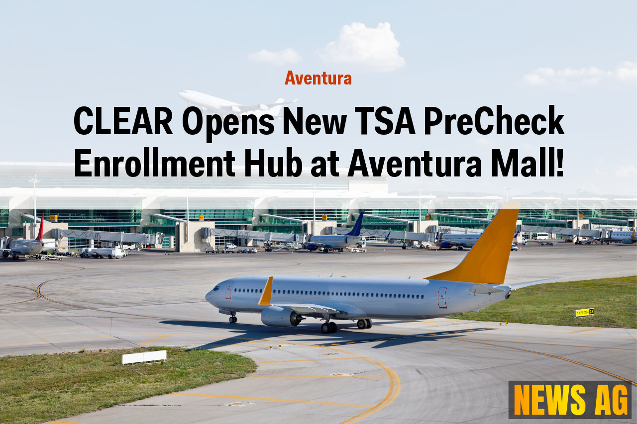CLEAR Opens New TSA PreCheck Enrollment Hub at Aventura Mall!