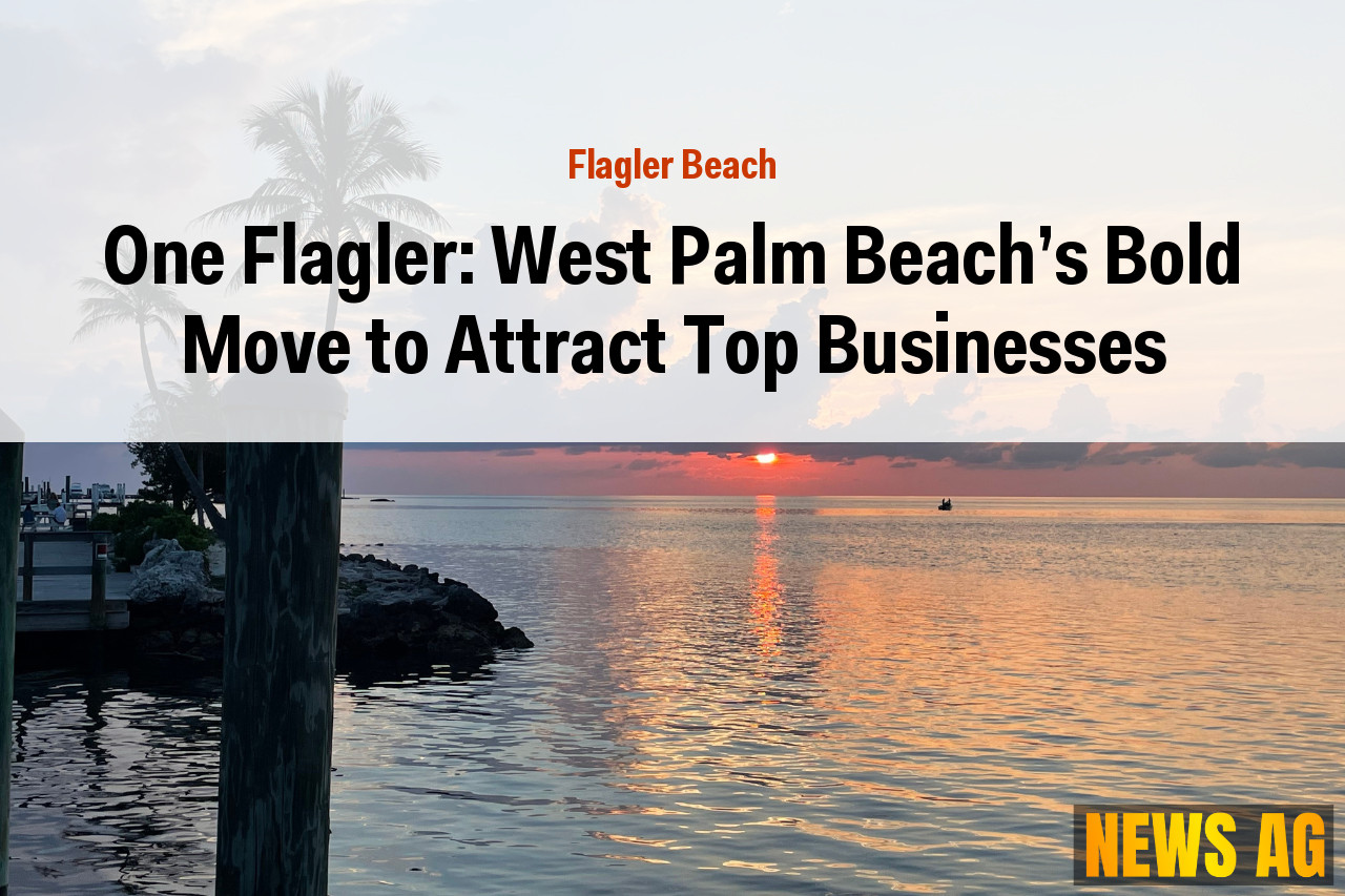 One Flagler: West Palm Beach's Bold Move to Attract Top Businesses